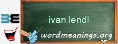 WordMeaning blackboard for ivan lendl